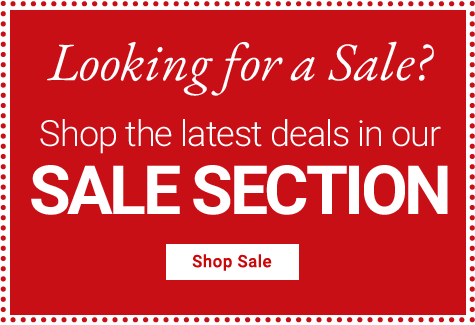 Looking for a Sale? Shop the latest deals in our Sale Section.